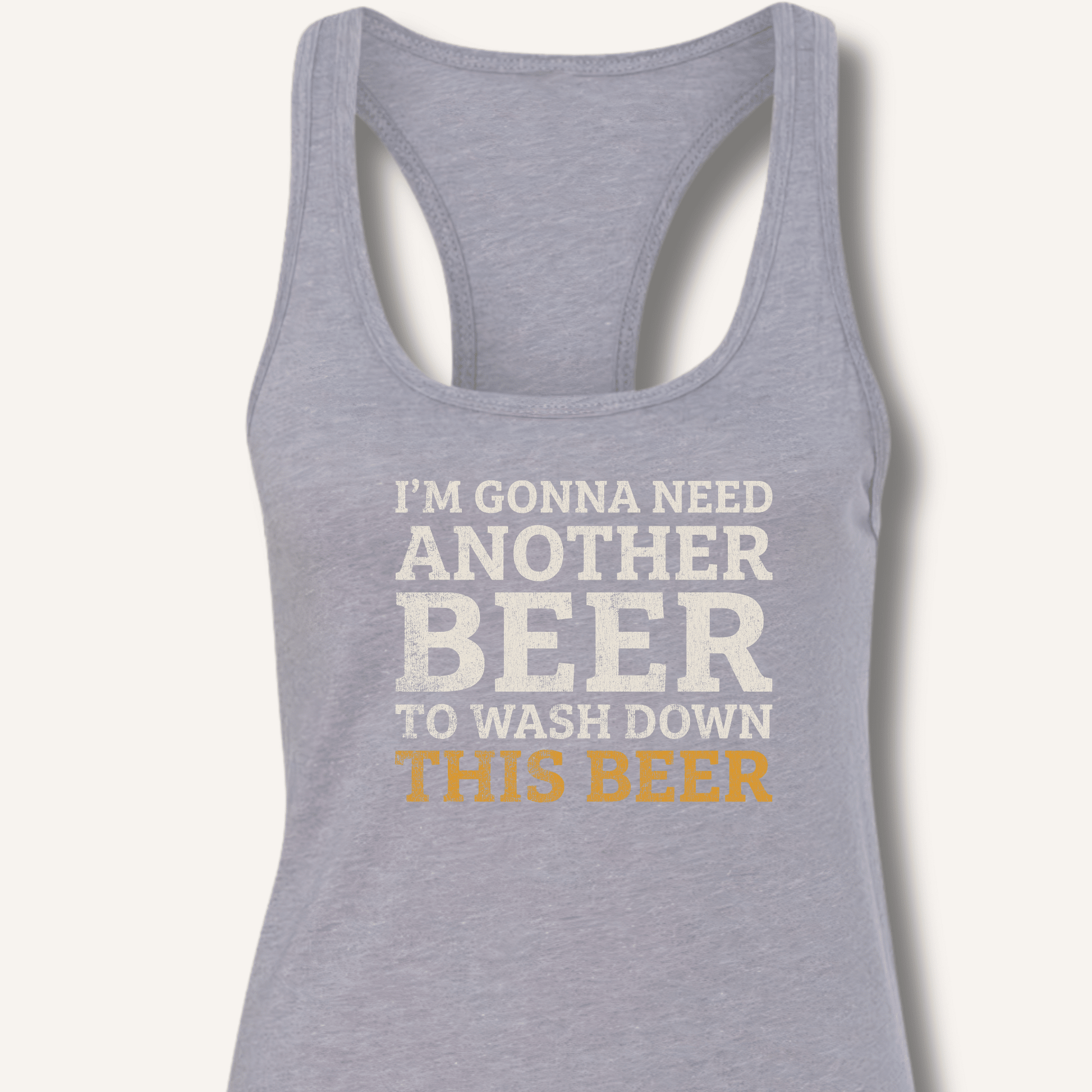 I'm Gonna Need Another Beer Racerback Tank - Sip & Shirt