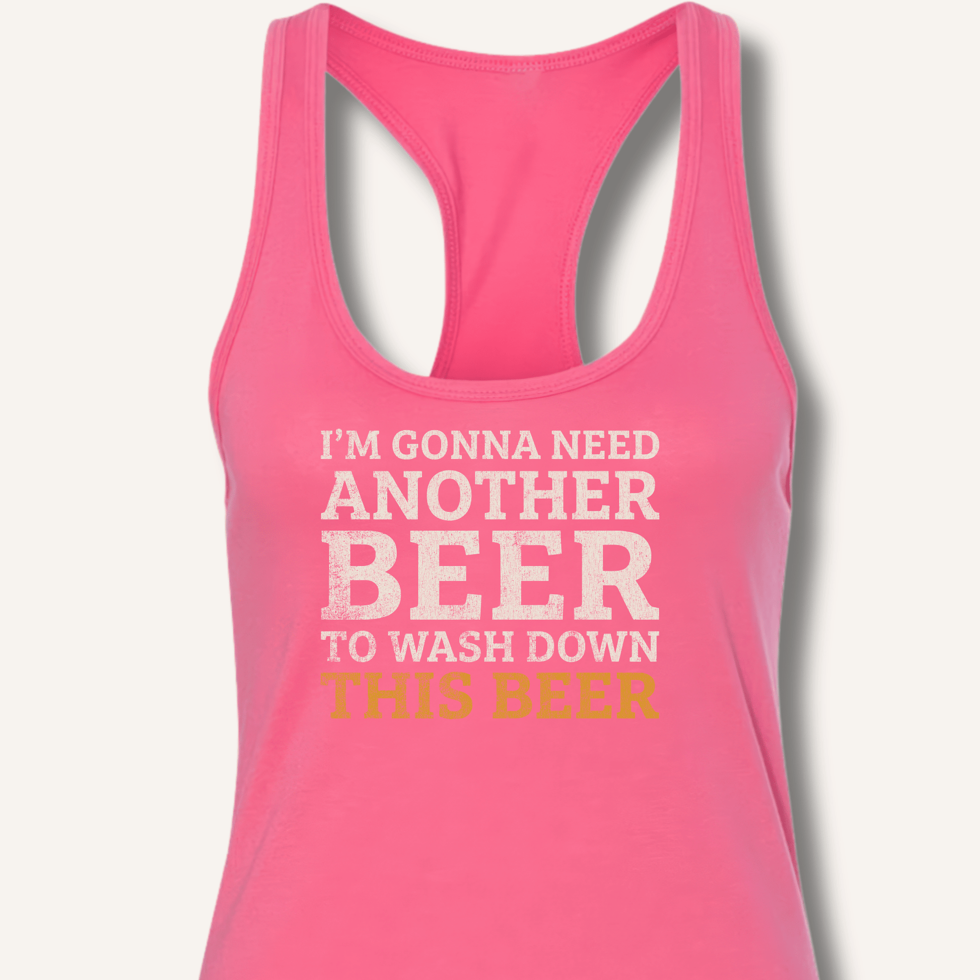 I'm Gonna Need Another Beer Racerback Tank - Sip & Shirt