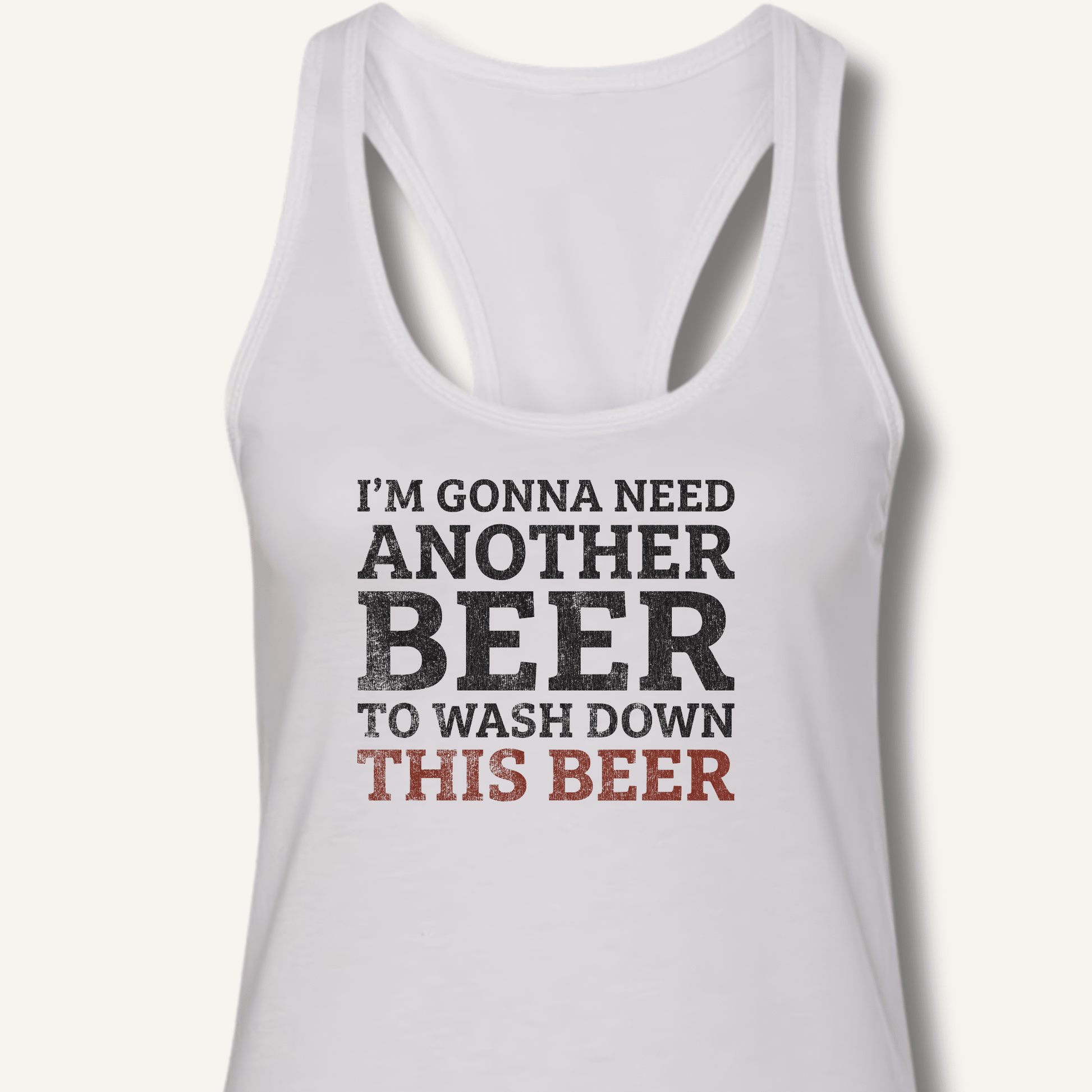 I'm Gonna Need Another Beer Racerback Tank - Sip & Shirt