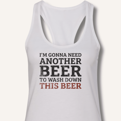 I'm Gonna Need Another Beer Racerback Tank - Sip & Shirt
