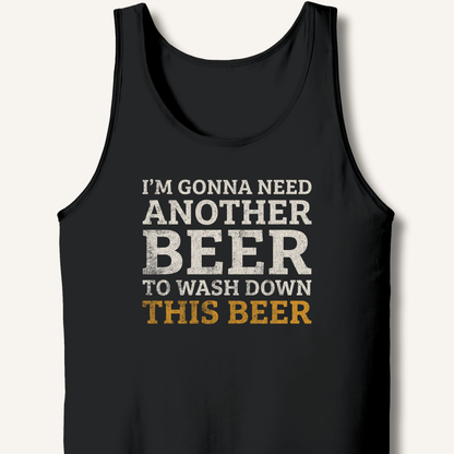 I'm Gonna Need Another Beer Tank - Sip & Shirt