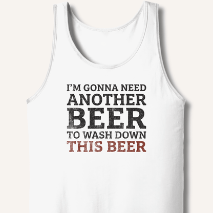 I'm Gonna Need Another Beer Tank - Sip & Shirt