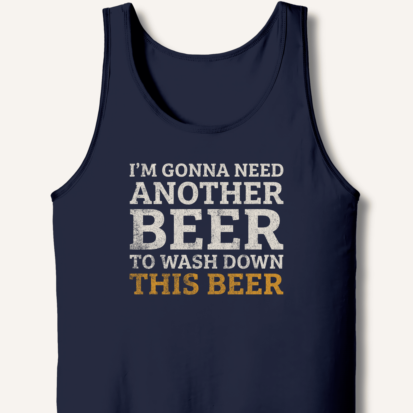 I'm Gonna Need Another Beer Tank - Sip & Shirt