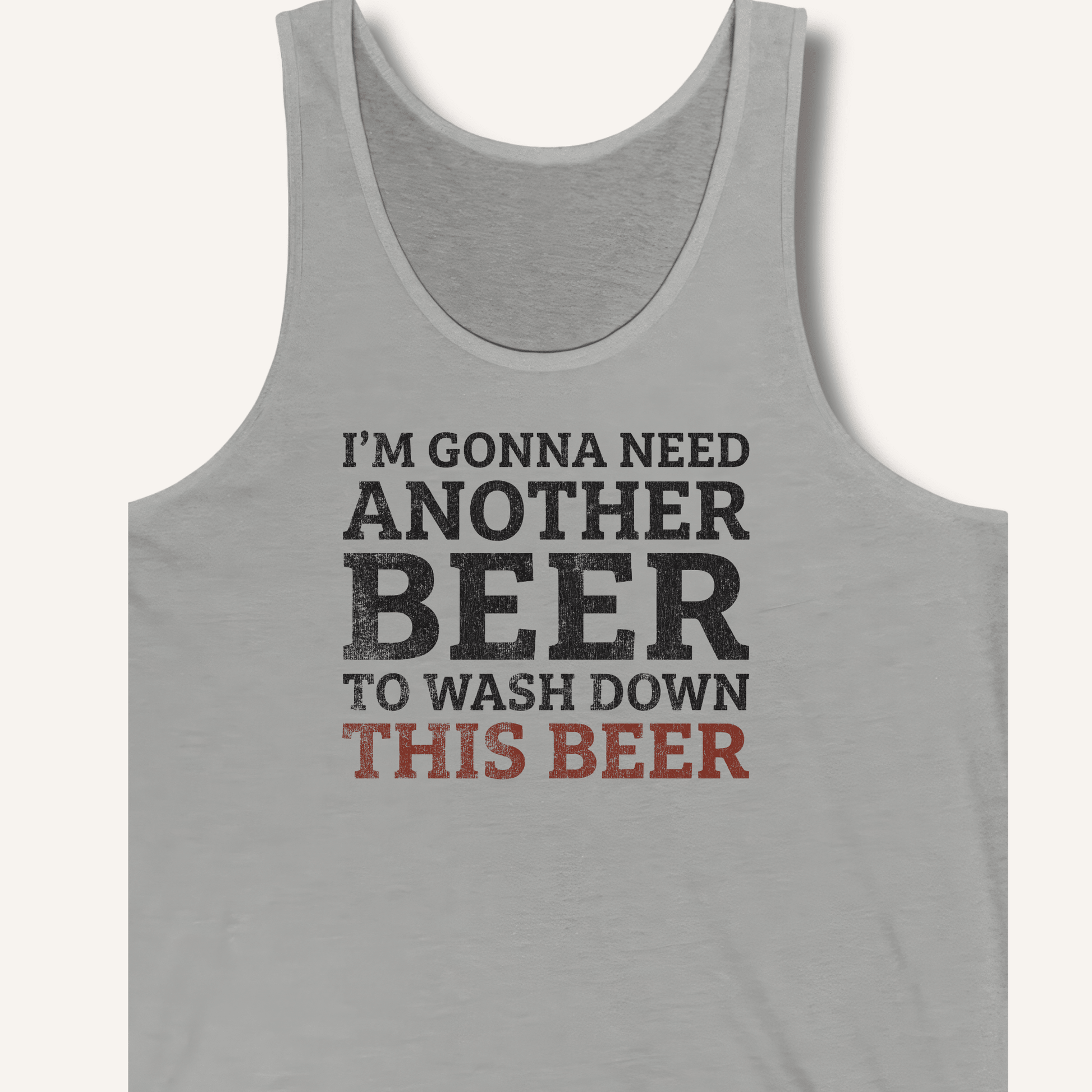 I'm Gonna Need Another Beer Tank - Sip & Shirt