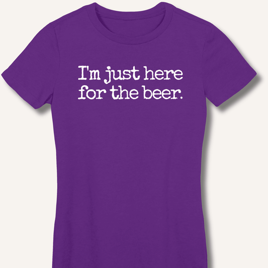 I'm Just Here for the Beer Fitted T-Shirt - Sip & Shirt