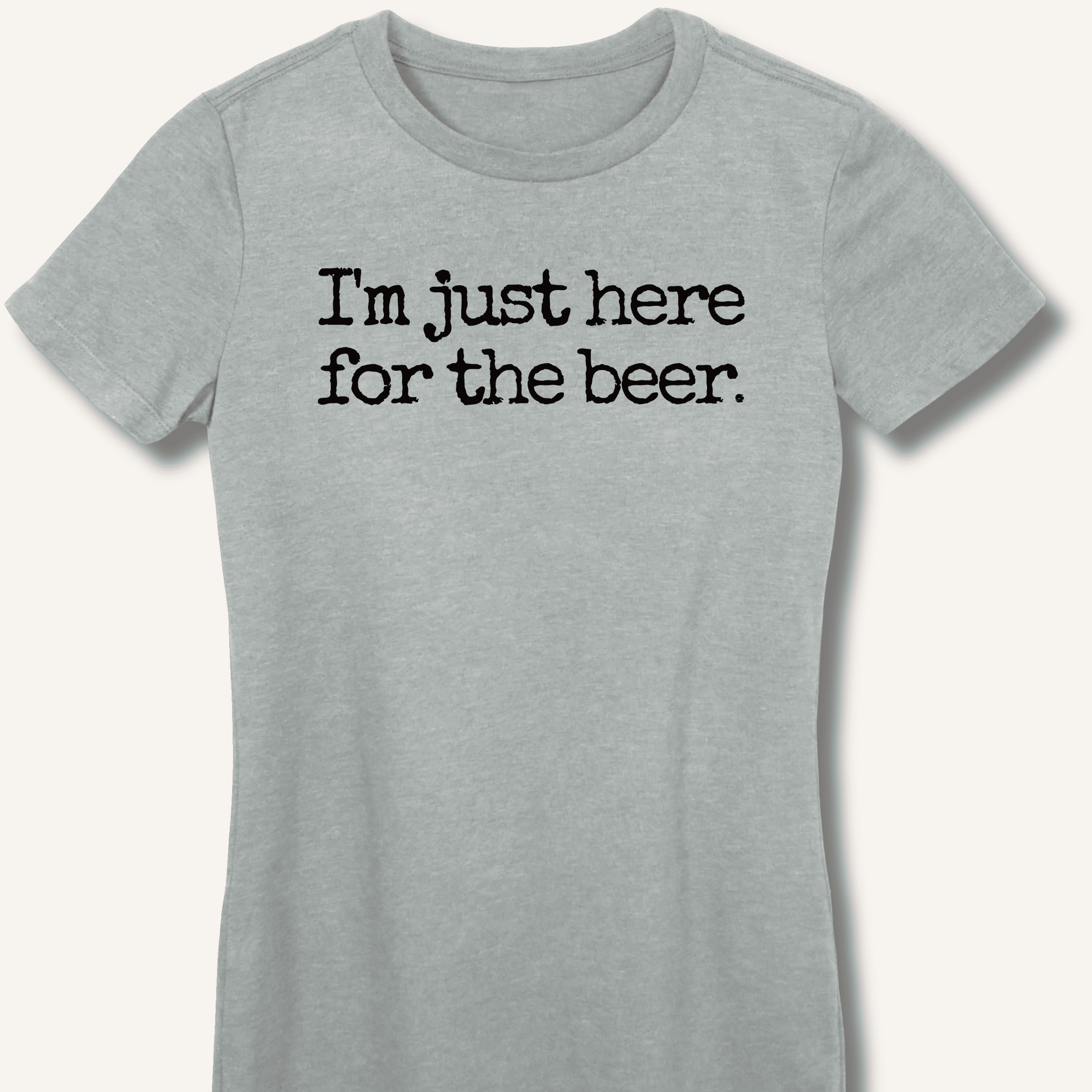 I'm Just Here for the Beer Fitted T-Shirt - Sip & Shirt