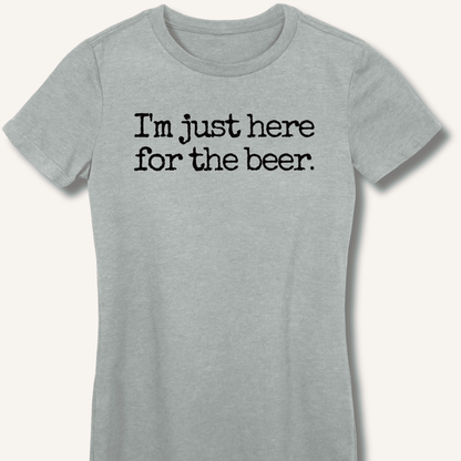 I'm Just Here for the Beer Fitted T-Shirt - Sip & Shirt