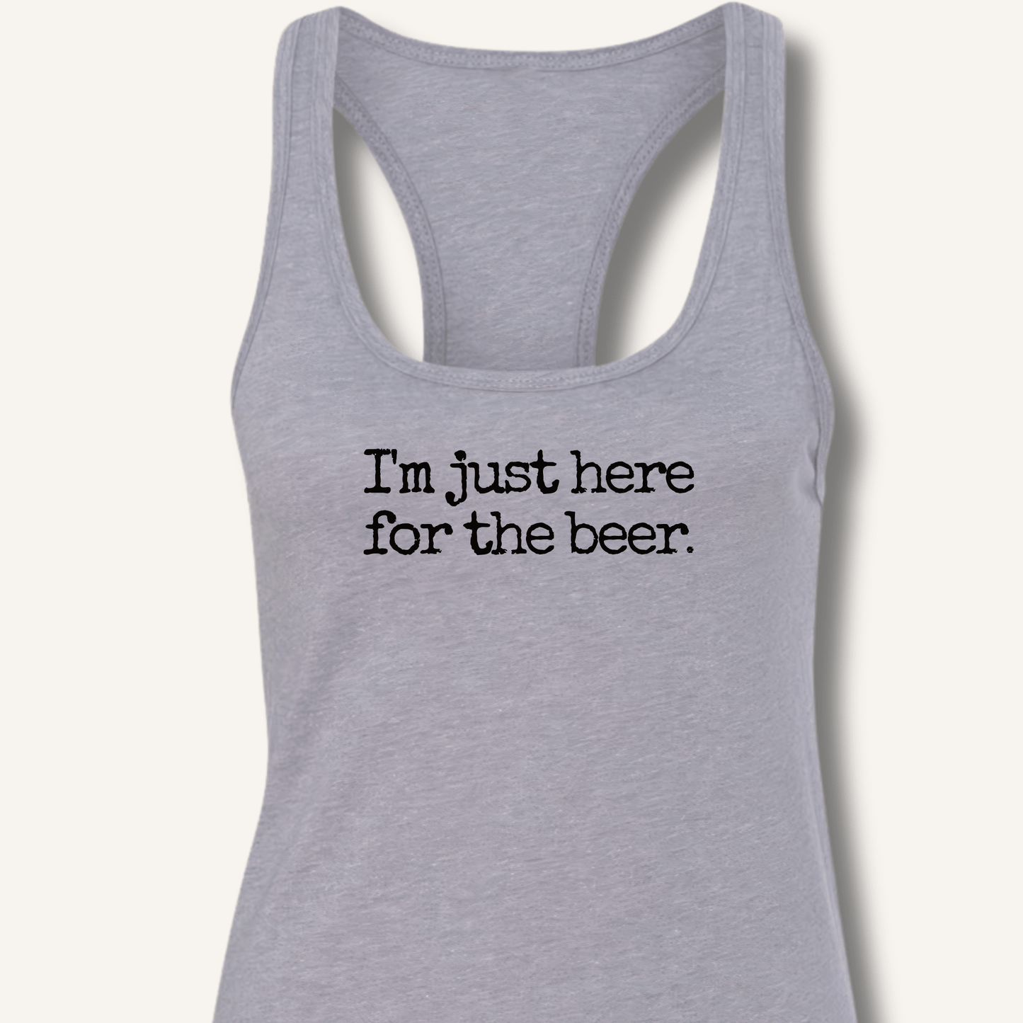 I'm Just Here for the Beer Racerback Tank - Sip & Shirt