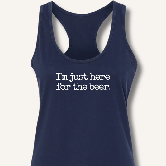 I'm Just Here for the Beer Racerback Tank - Sip & Shirt