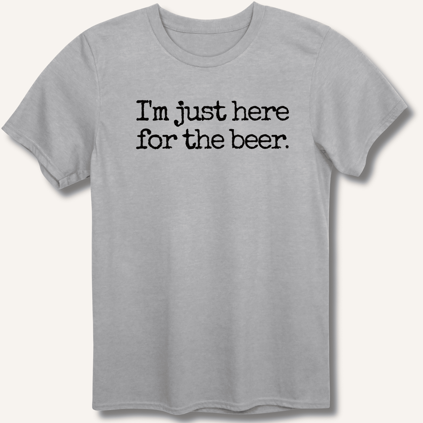 I'm Just Here for the Beer T-Shirt - Sip & Shirt