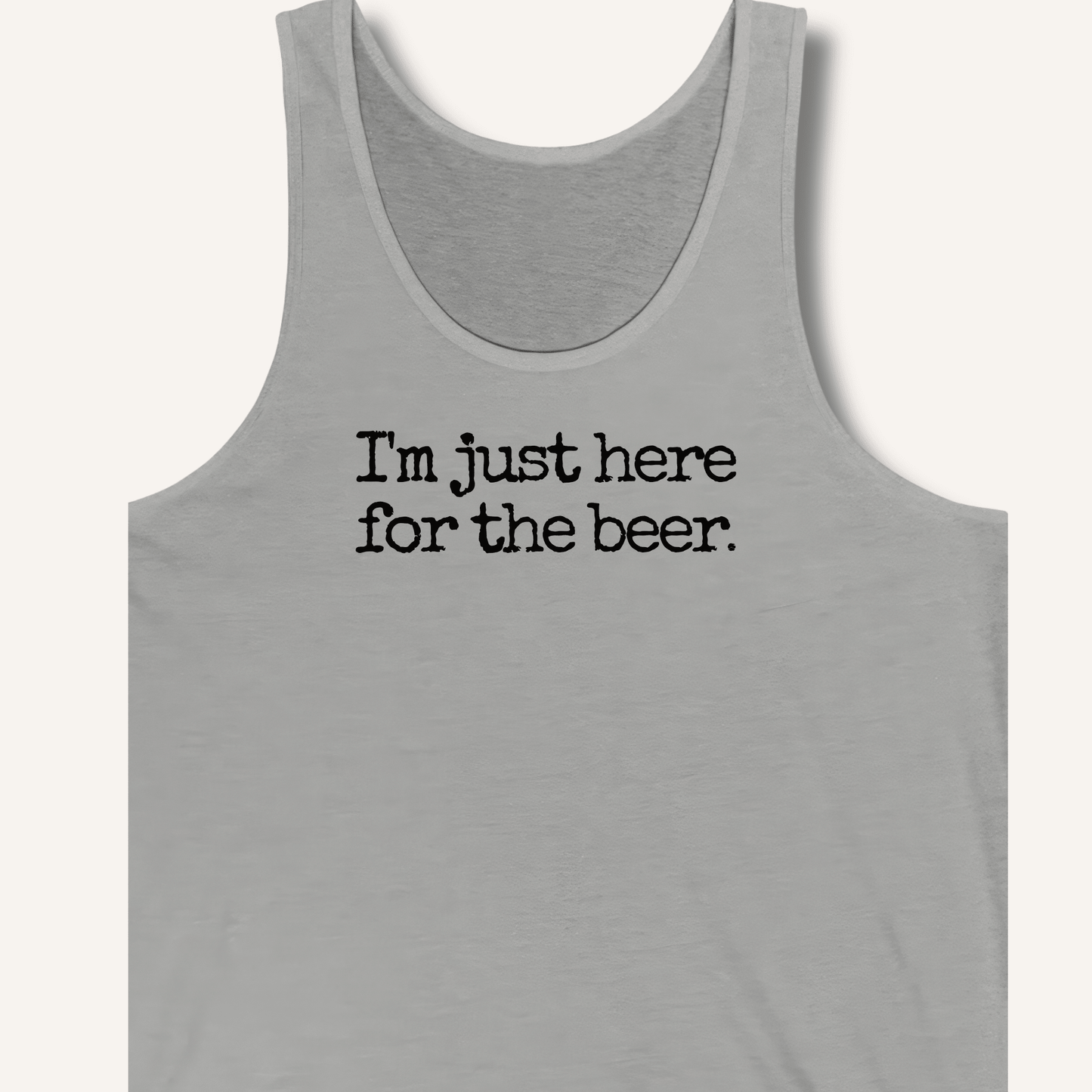 I'm Just Here for the Beer Tank - Sip & Shirt