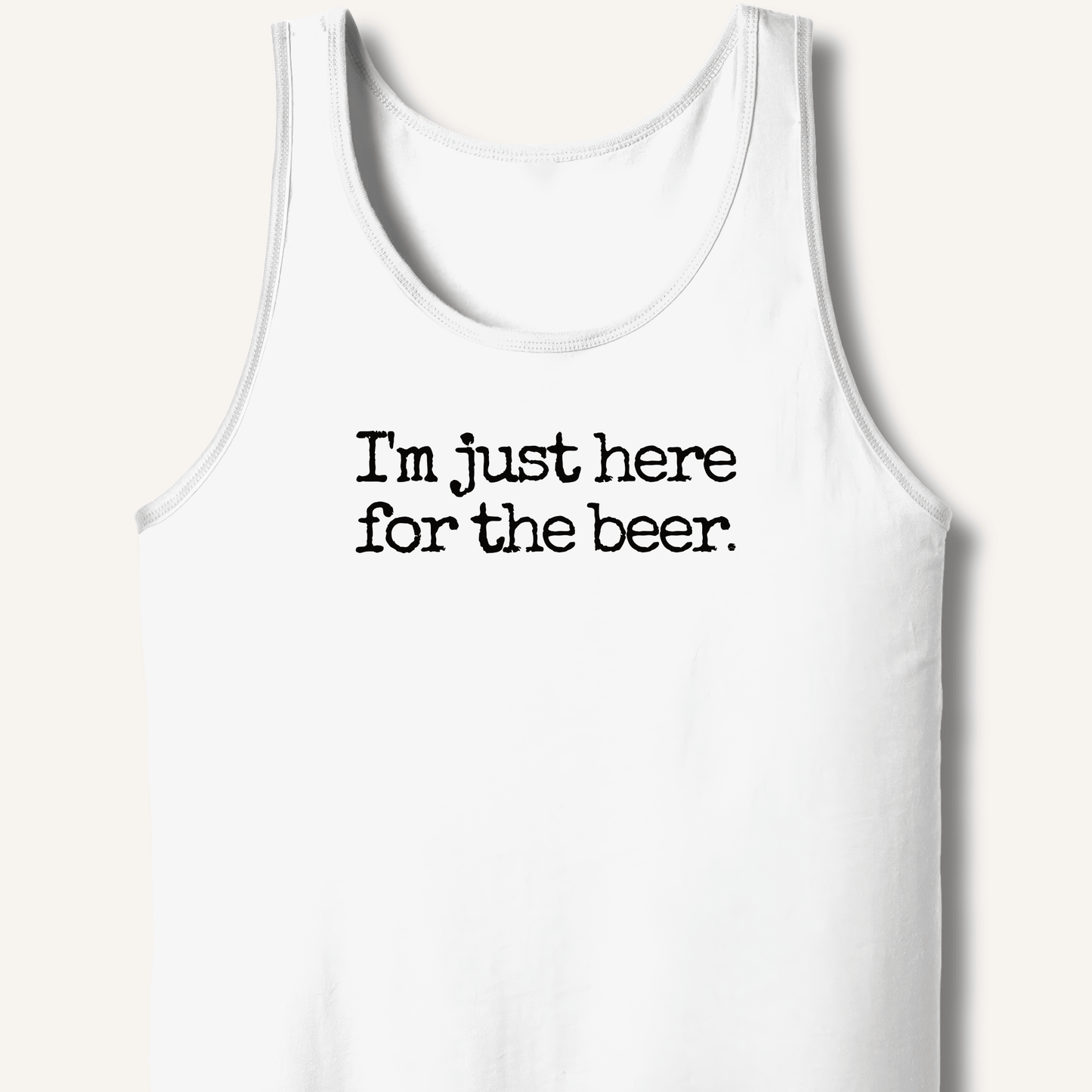I'm Just Here for the Beer Tank - Sip & Shirt