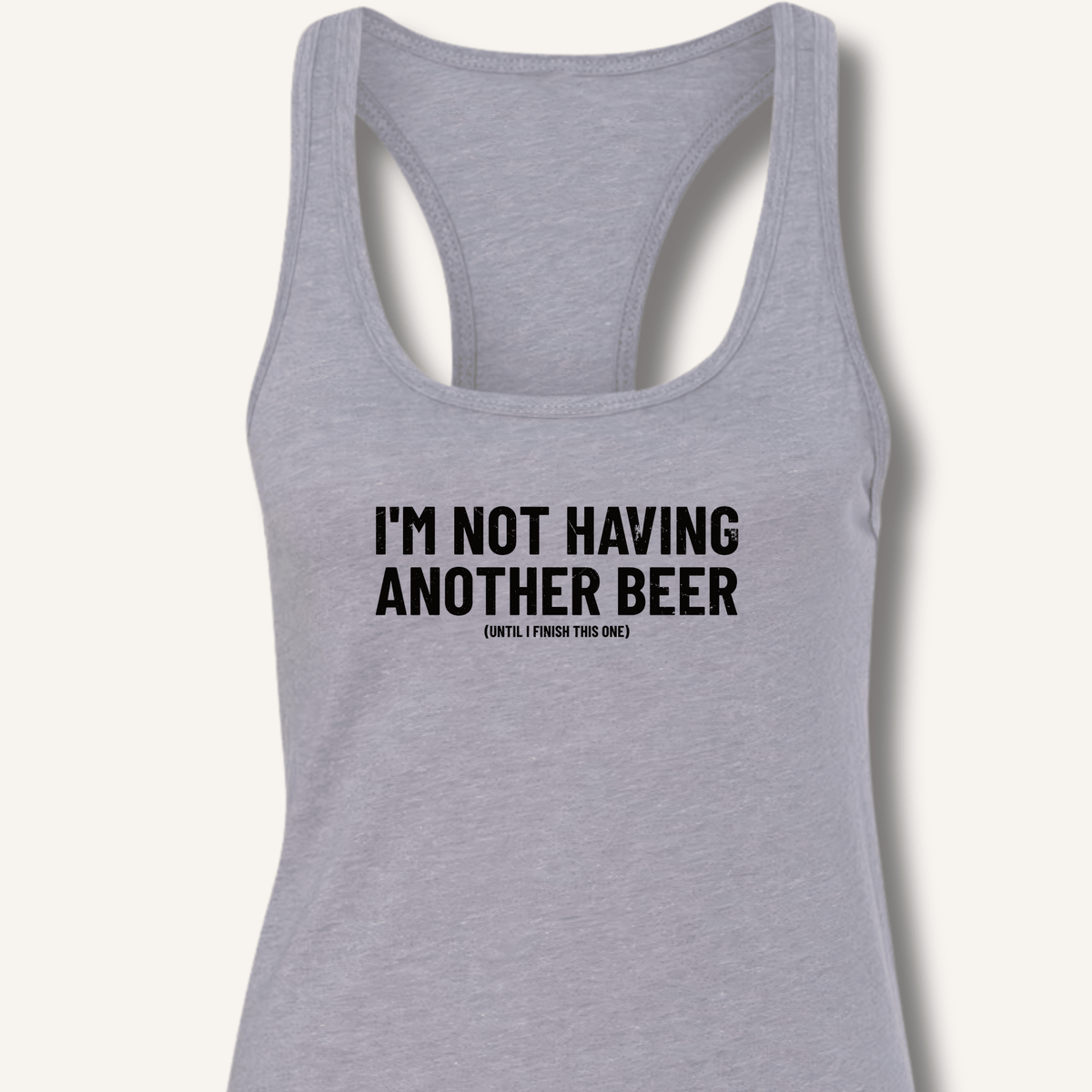 I'm Not Having Another Beer Racerback Tank - Sip & Shirt