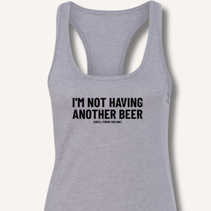 I'm Not Having Another Beer Racerback Tank - Sip & Shirt