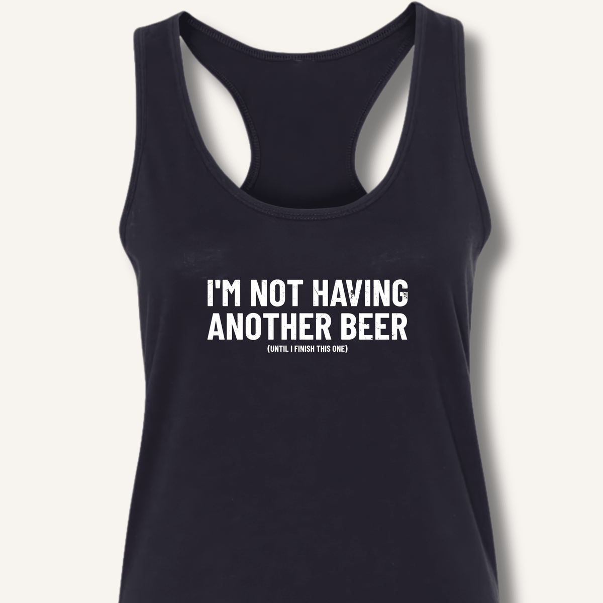 I'm Not Having Another Beer Racerback Tank - Sip & Shirt
