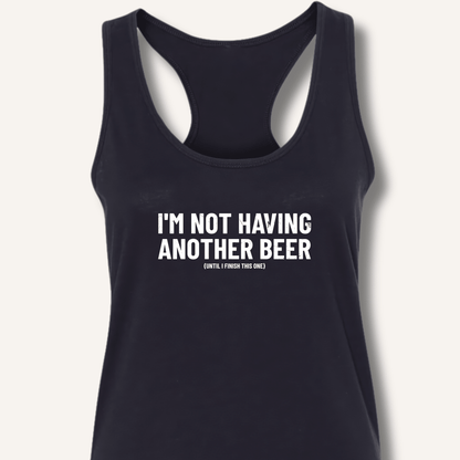 I'm Not Having Another Beer Racerback Tank - Sip & Shirt