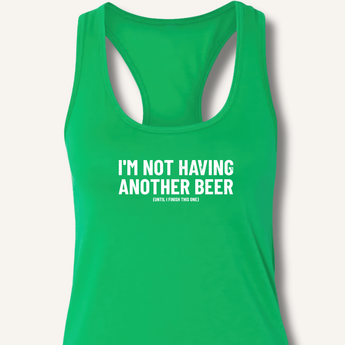 I'm Not Having Another Beer Racerback Tank - Sip & Shirt