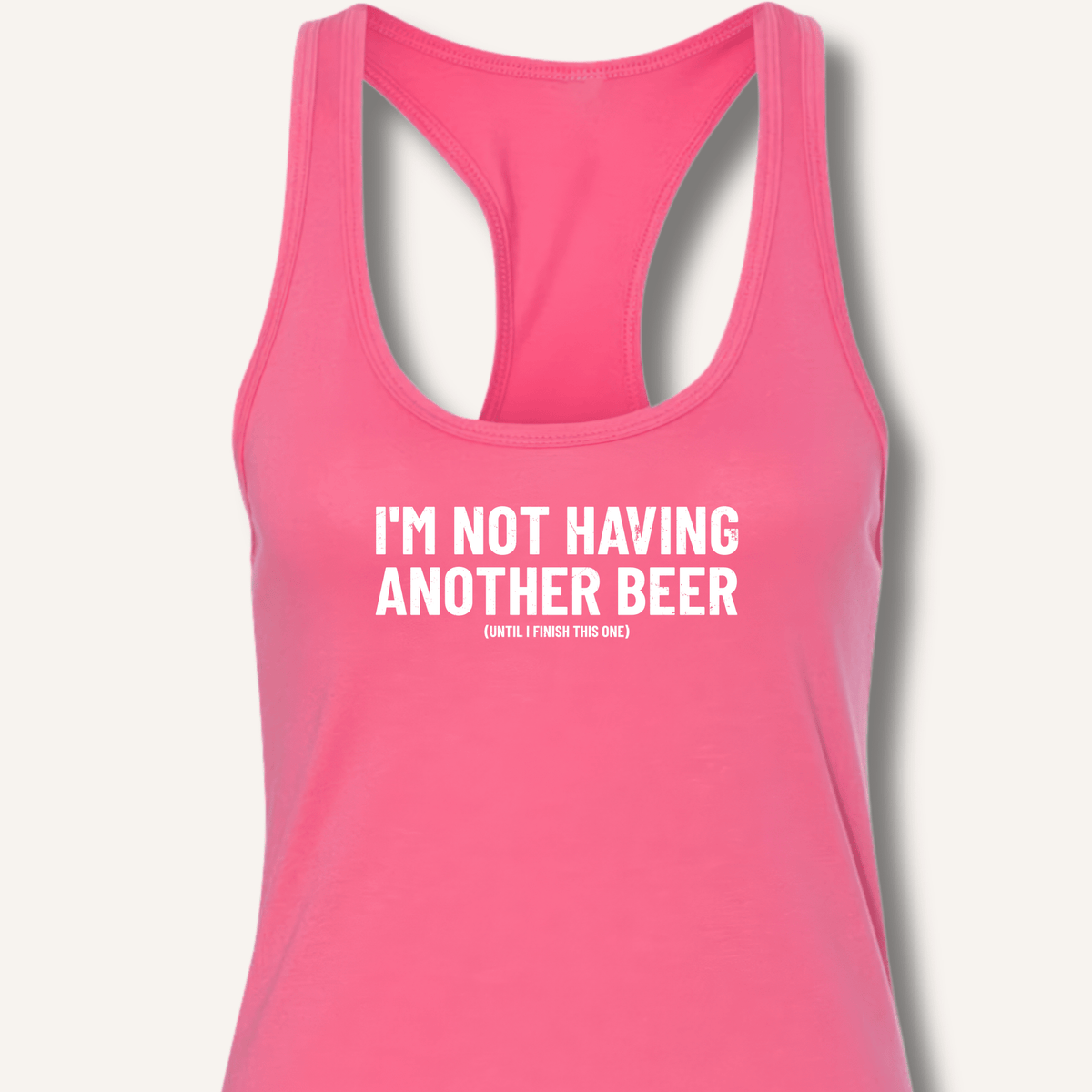 I'm Not Having Another Beer Racerback Tank - Sip & Shirt