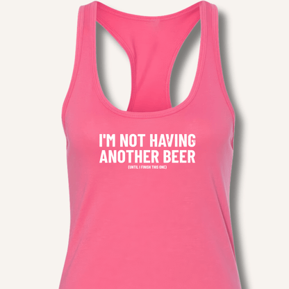 I'm Not Having Another Beer Racerback Tank - Sip & Shirt
