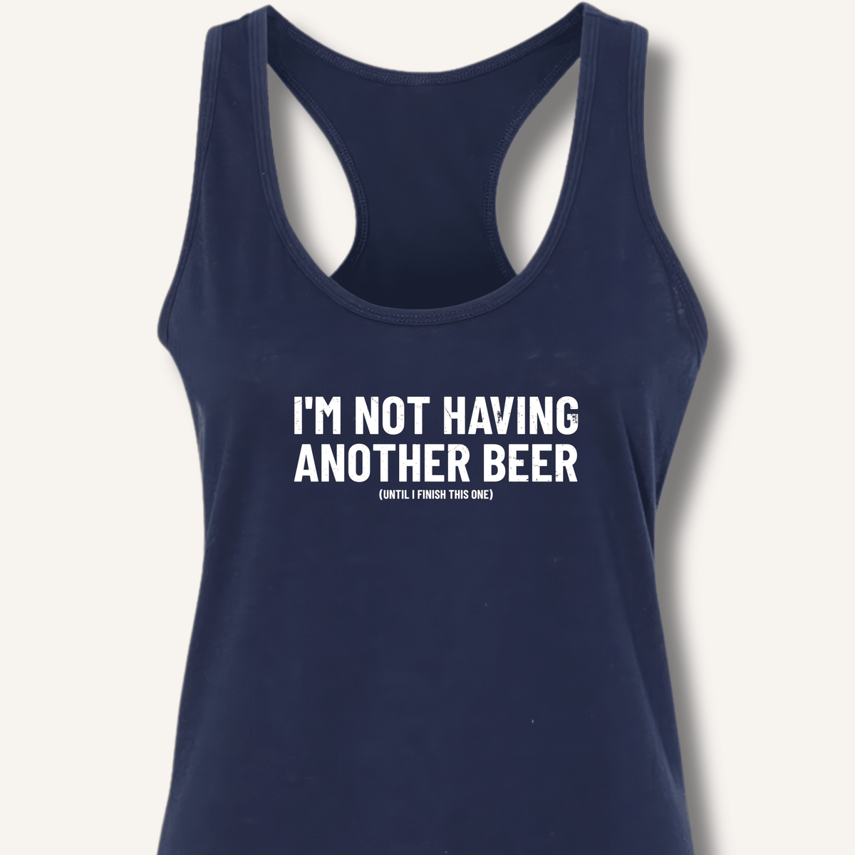 I'm Not Having Another Beer Racerback Tank - Sip & Shirt