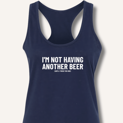 I'm Not Having Another Beer Racerback Tank - Sip & Shirt
