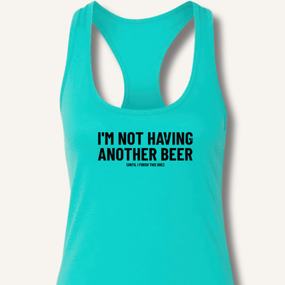 I'm Not Having Another Beer Racerback Tank - Sip & Shirt