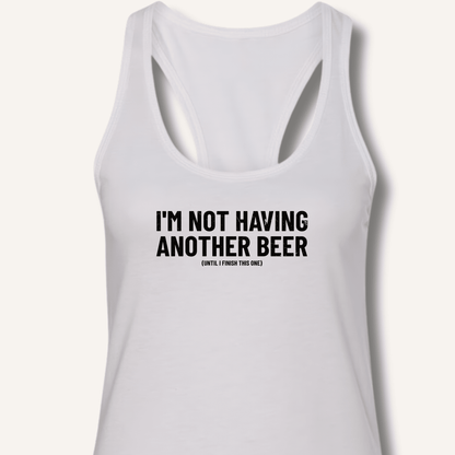 I'm Not Having Another Beer Racerback Tank - Sip & Shirt
