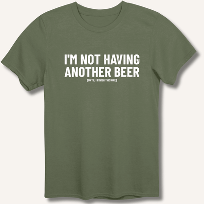 I'm Not Having Another Beer T-Shirt - Sip & Shirt