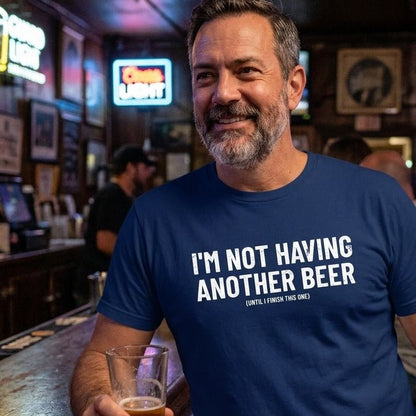 I'm Not Having Another Beer T-Shirt - Sip & Shirt