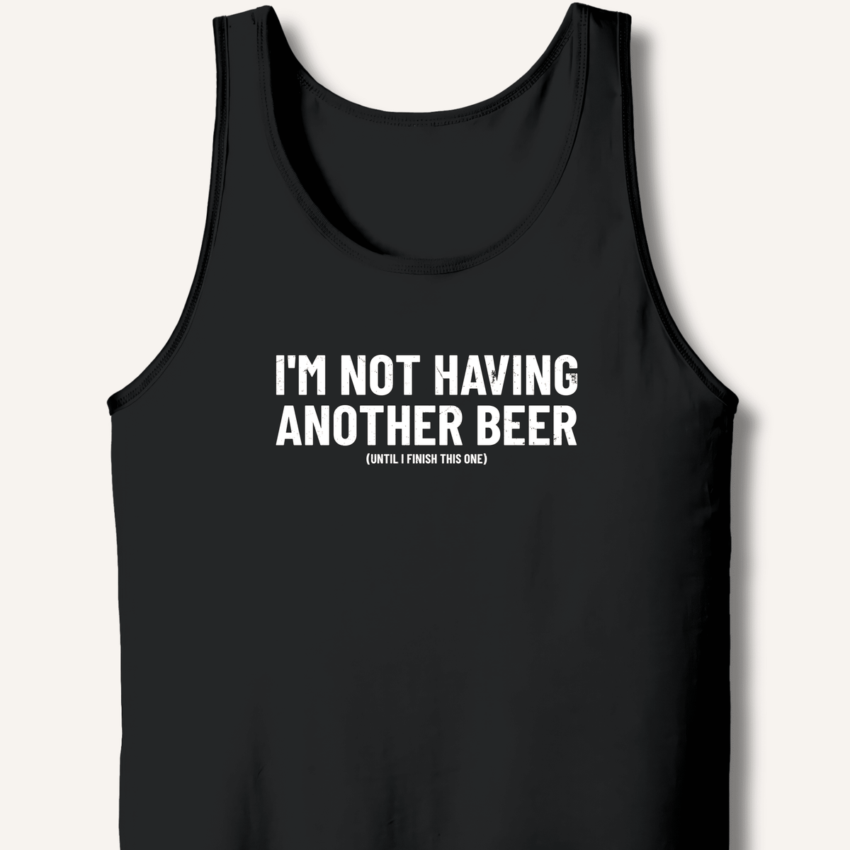 I'm Not Having Another Beer Tank - Sip & Shirt