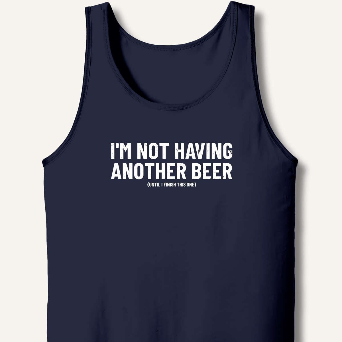 I'm Not Having Another Beer Tank - Sip & Shirt