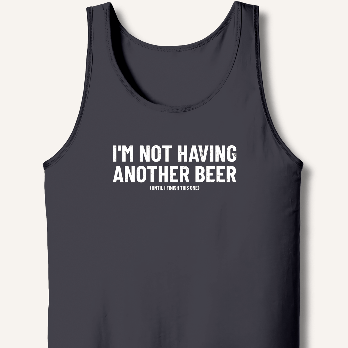 I'm Not Having Another Beer Tank - Sip & Shirt