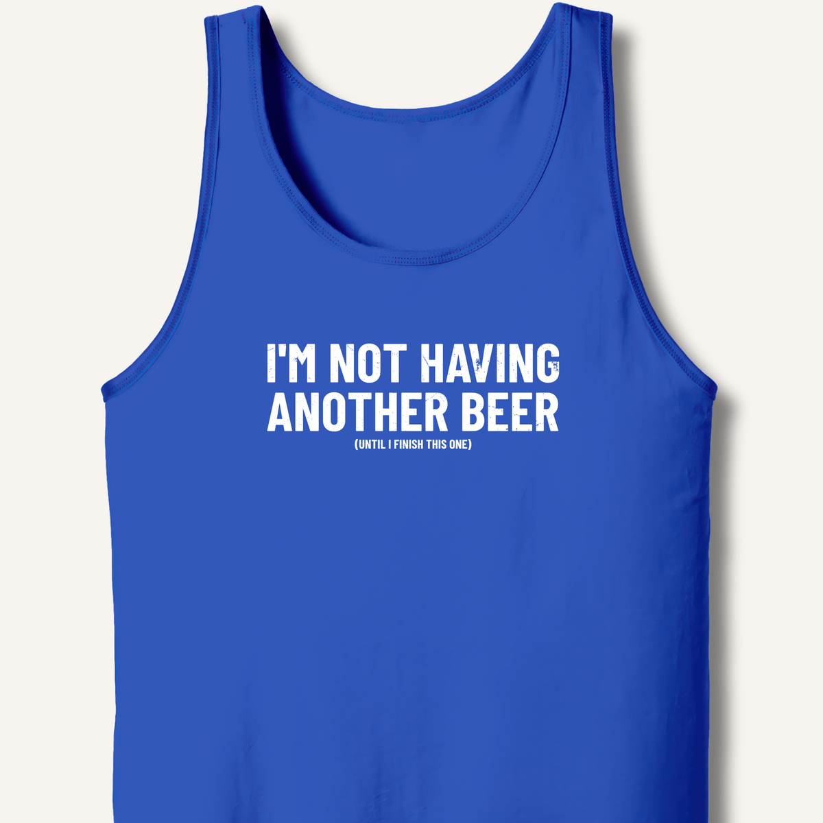 I'm Not Having Another Beer Tank - Sip & Shirt