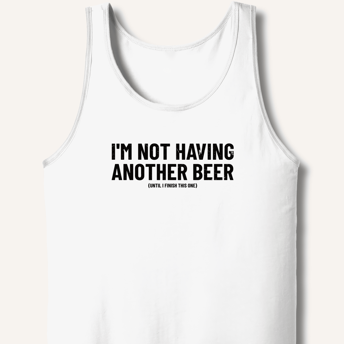 I'm Not Having Another Beer Tank - Sip & Shirt