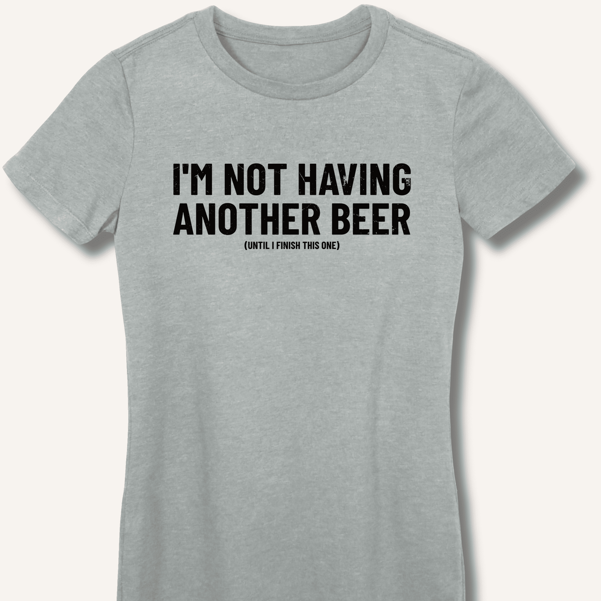 I'm Not Having Another Beer Women's Fitted T-Shirt - Sip & Shirt