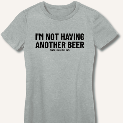 I'm Not Having Another Beer Women's Fitted T-Shirt - Sip & Shirt