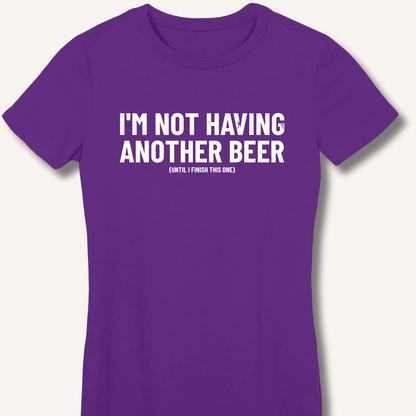 I'm Not Having Another Beer Women's Fitted T-Shirt - Sip & Shirt