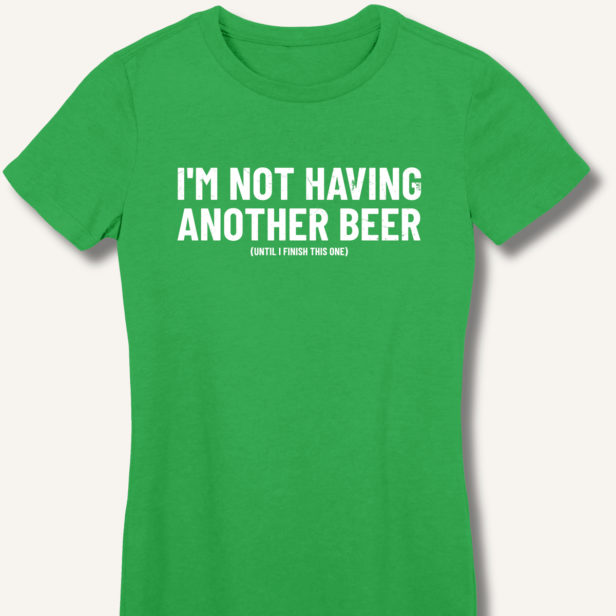 I'm Not Having Another Beer Women's Fitted T-Shirt - Sip & Shirt