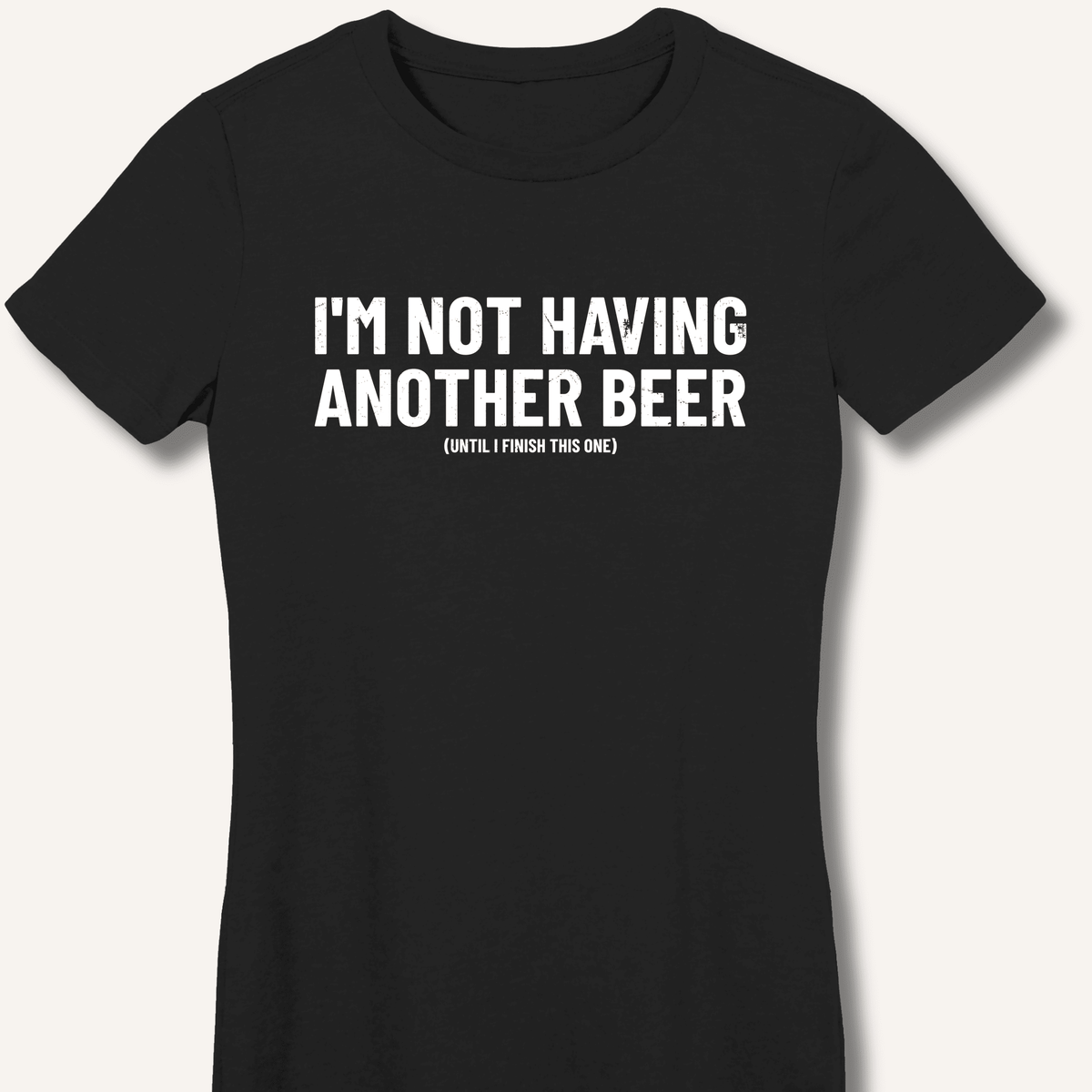 I'm Not Having Another Beer Women's Fitted T-Shirt - Sip & Shirt