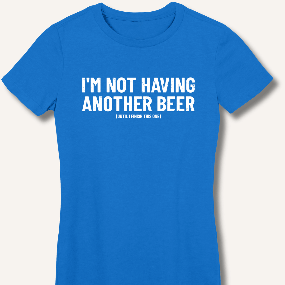 I'm Not Having Another Beer Women's Fitted T-Shirt - Sip & Shirt