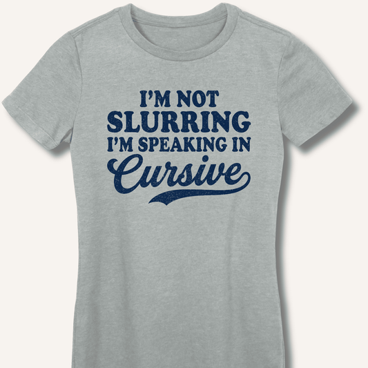 I'm Not Slurring I'm Speaking in Cursive Fitted T-Shirt - Sip & Shirt