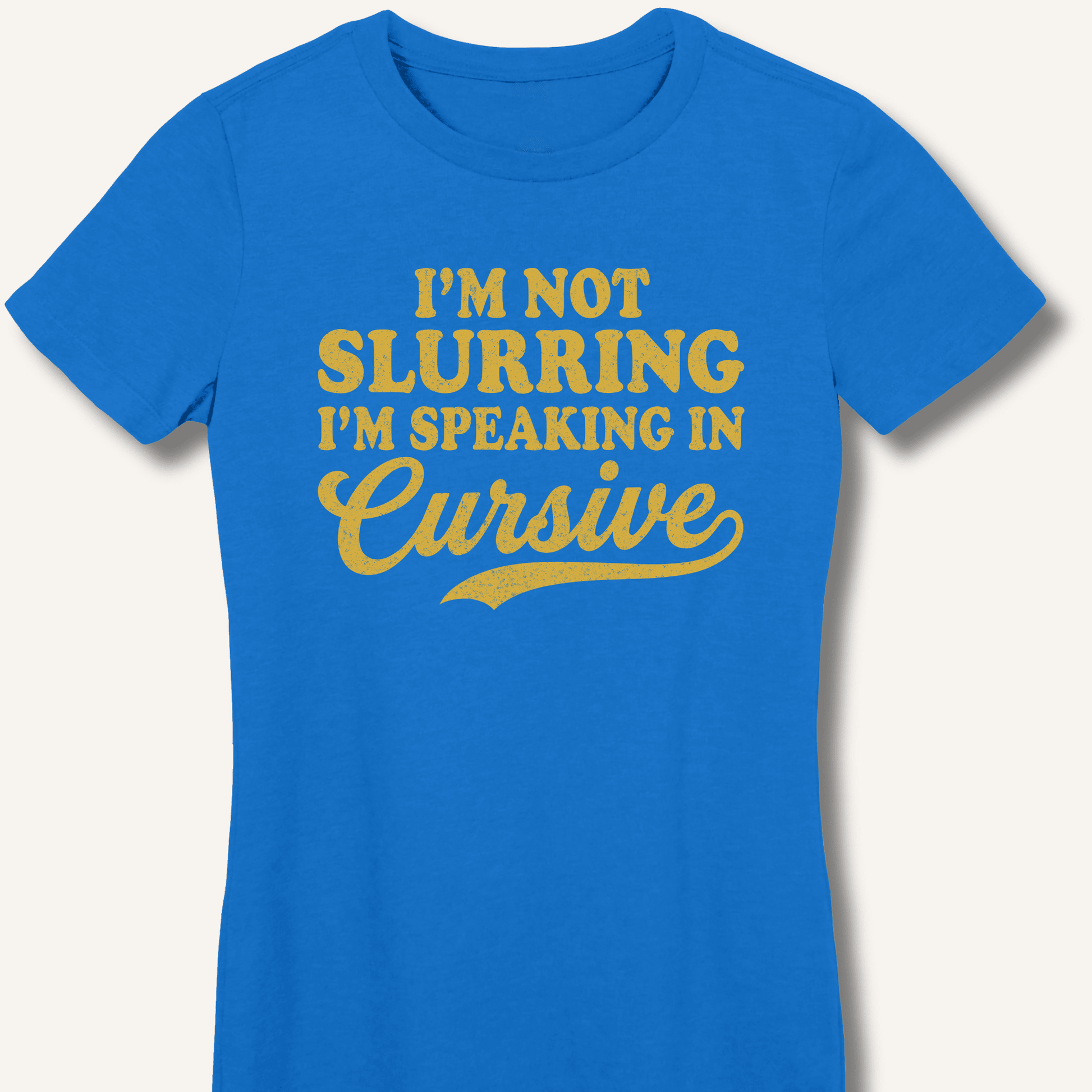 I'm Not Slurring I'm Speaking in Cursive Fitted T-Shirt - Sip & Shirt