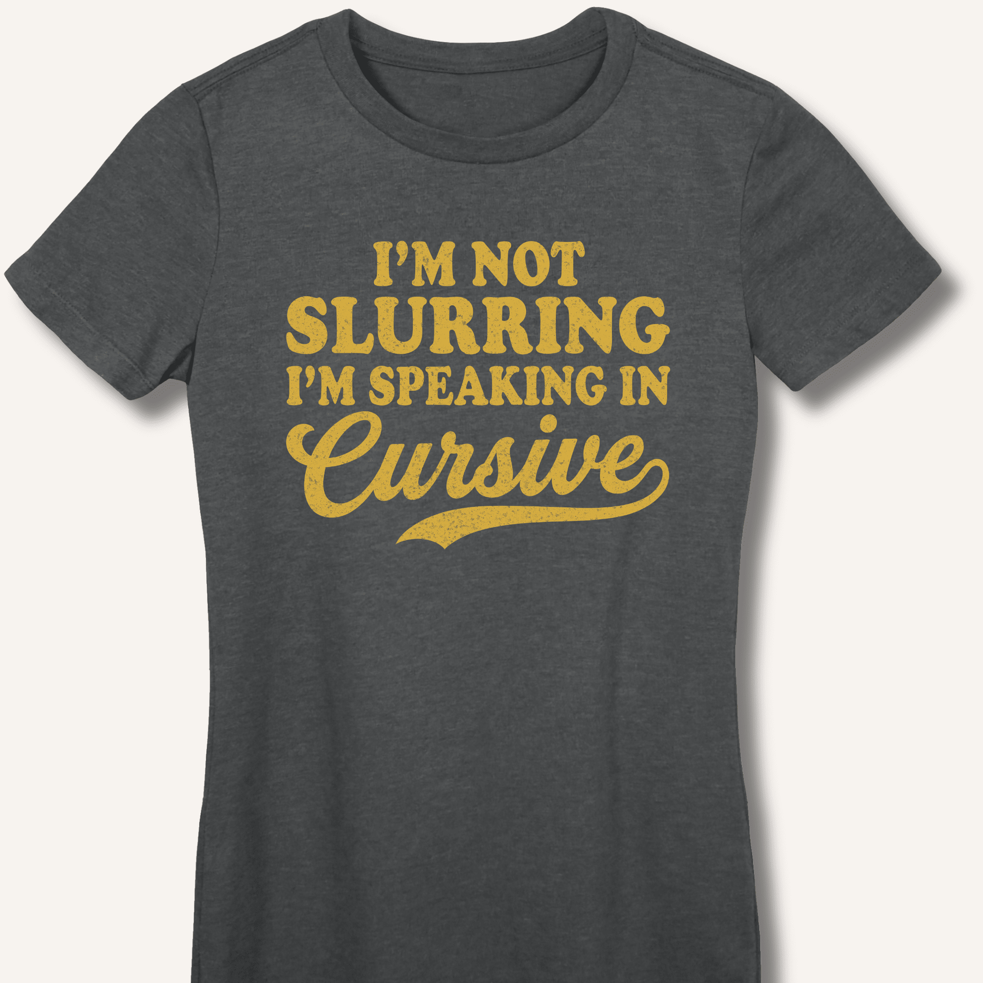I'm Not Slurring I'm Speaking in Cursive Fitted T-Shirt - Sip & Shirt