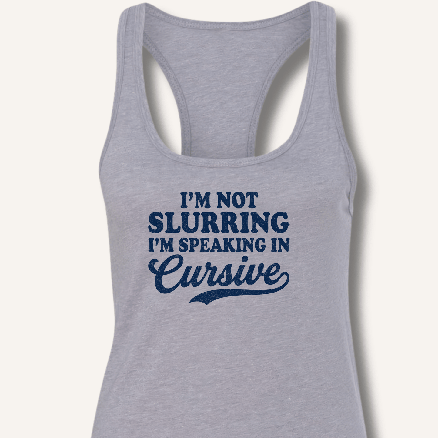 I'm Not Slurring I'm Speaking in Cursive Racerback Tank - Sip & Shirt