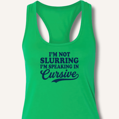 I'm Not Slurring I'm Speaking in Cursive Racerback Tank - Sip & Shirt