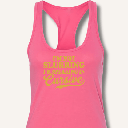 I'm Not Slurring I'm Speaking in Cursive Racerback Tank - Sip & Shirt