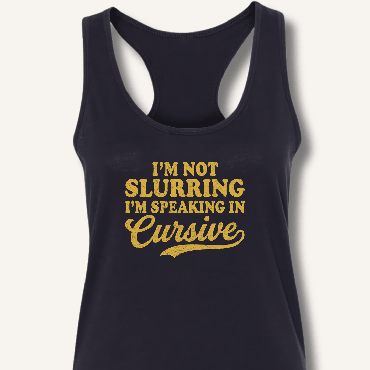 I'm Not Slurring I'm Speaking in Cursive Racerback Tank - Sip & Shirt