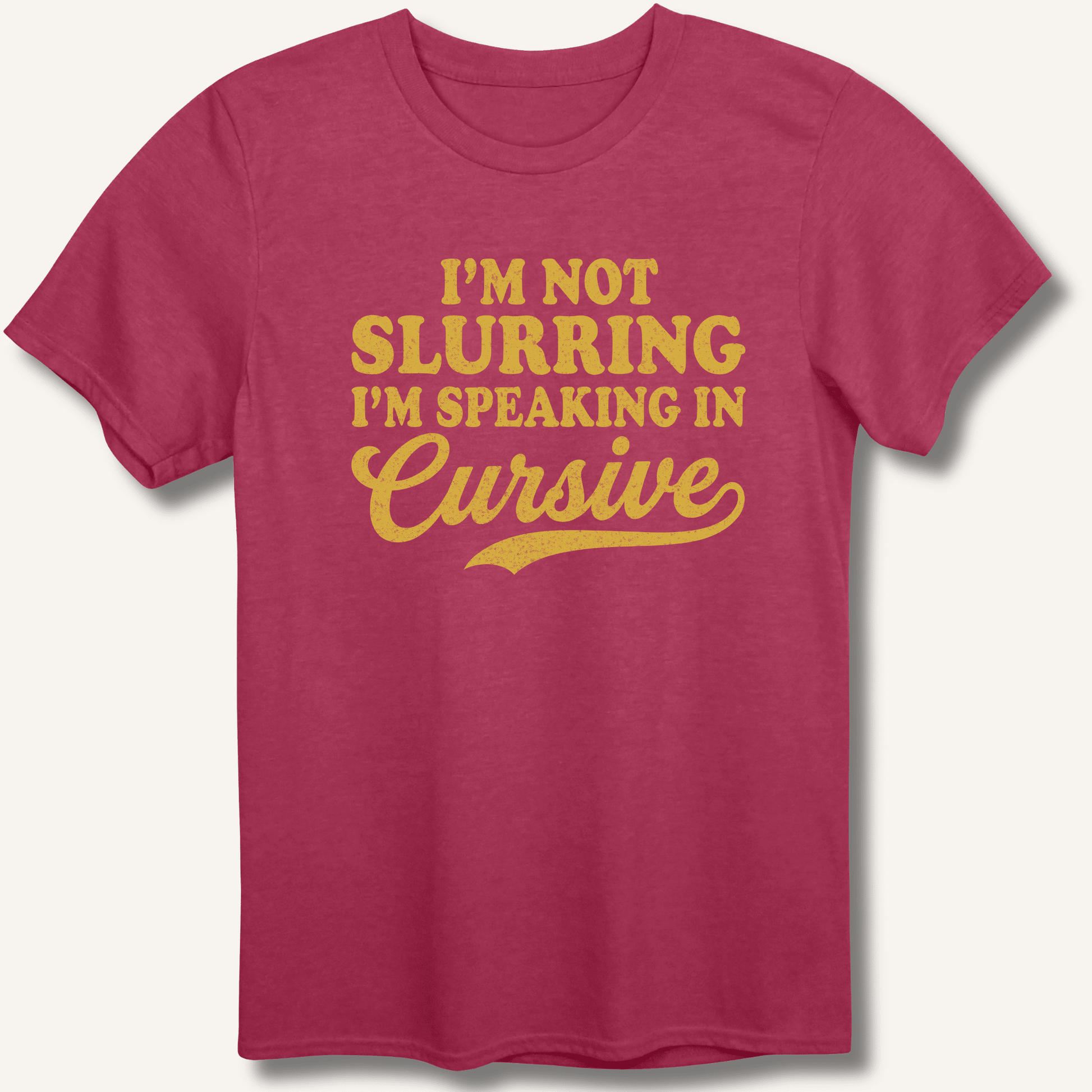 I'm Not Slurring I'm Speaking in Cursive T-Shirt - Sip & Shirt