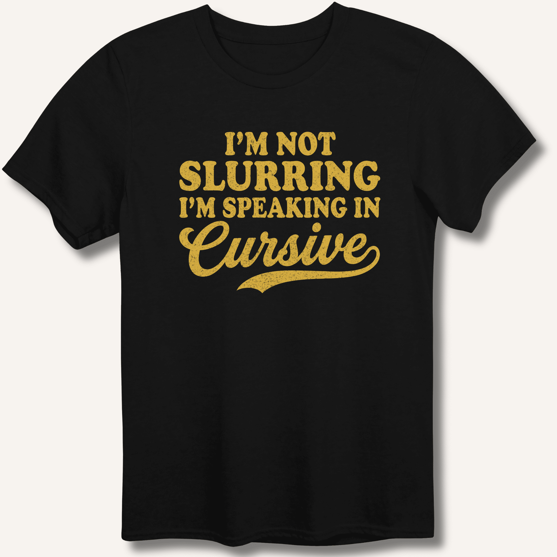 I'm Not Slurring I'm Speaking in Cursive T-Shirt - Sip & Shirt