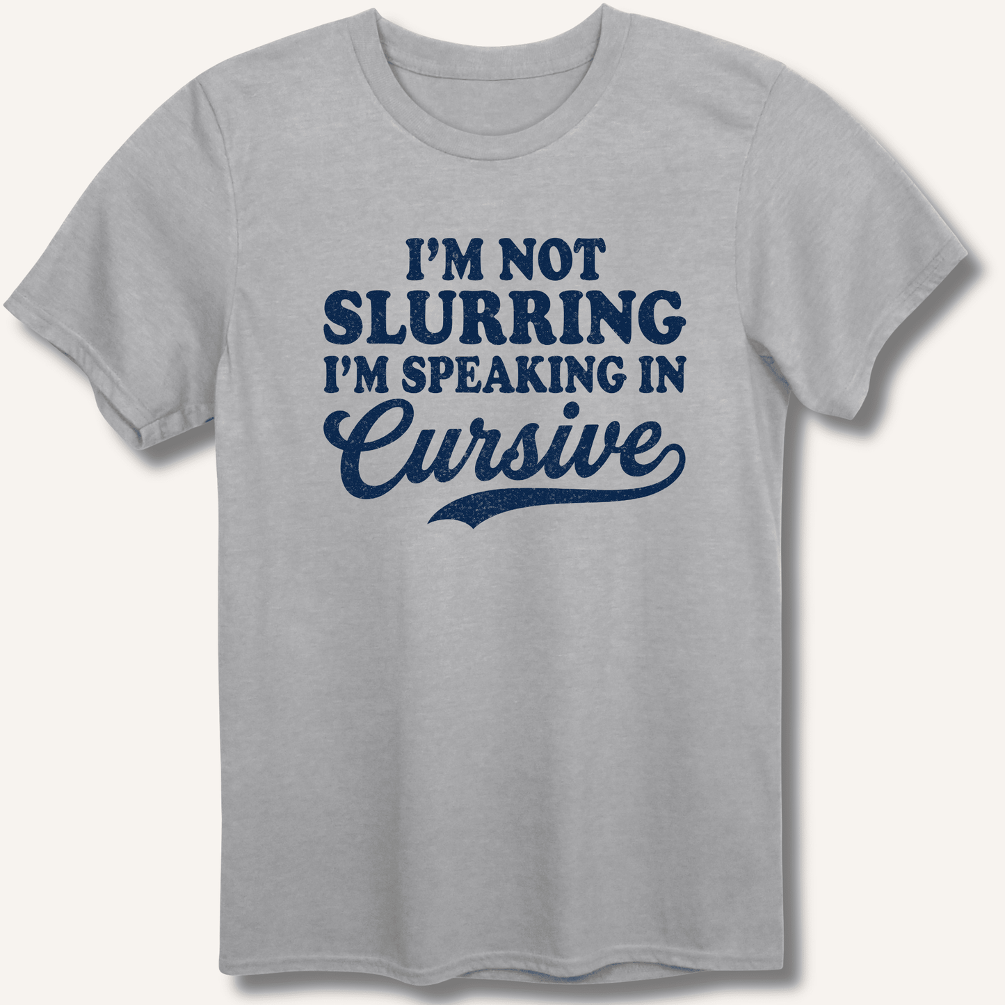 I'm Not Slurring I'm Speaking in Cursive T-Shirt - Sip & Shirt